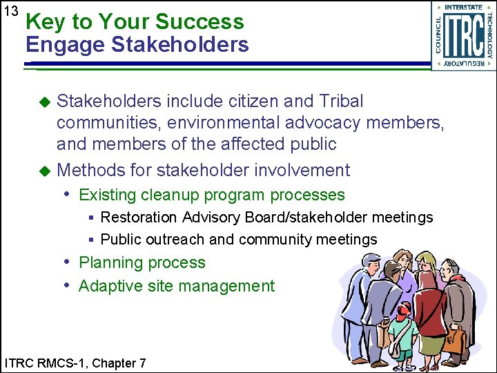 13 Key to Your Success Engage Stakeholders include citizen and Tribal communities, environmental advocacy