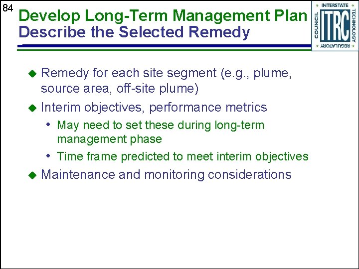 84 Develop Long-Term Management Plan Describe the Selected Remedy for each site segment (e.