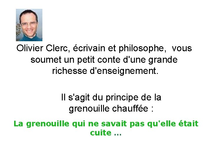 Olivier Clerc, écrivain et philosophe, vous soumet un petit conte d'une grande richesse d'enseignement.