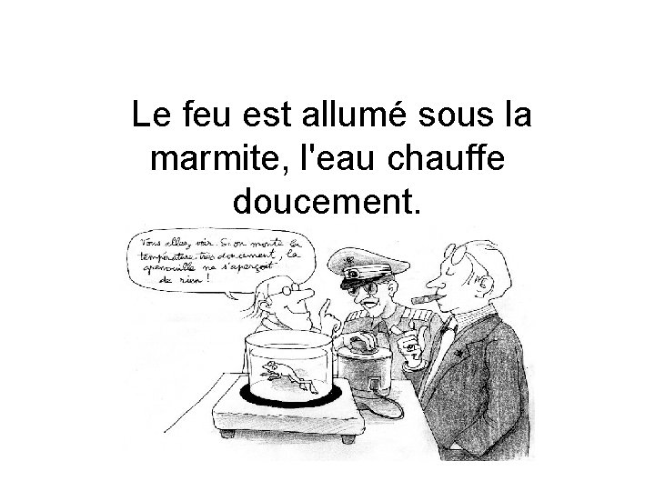  Le feu est allumé sous la marmite, l'eau chauffe doucement. 