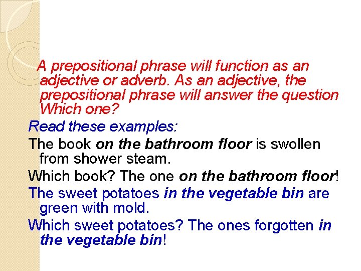 A prepositional phrase will function as an adjective or adverb. As an adjective,