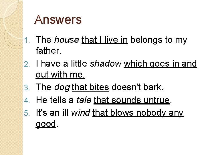 Answers 1. 2. 3. 4. 5. The house that I live in belongs to