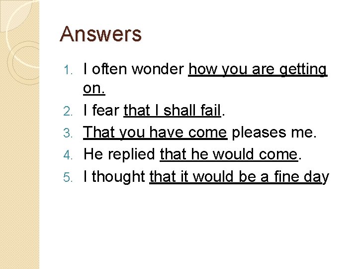 Answers 1. 2. 3. 4. 5. I often wonder how you are getting on.