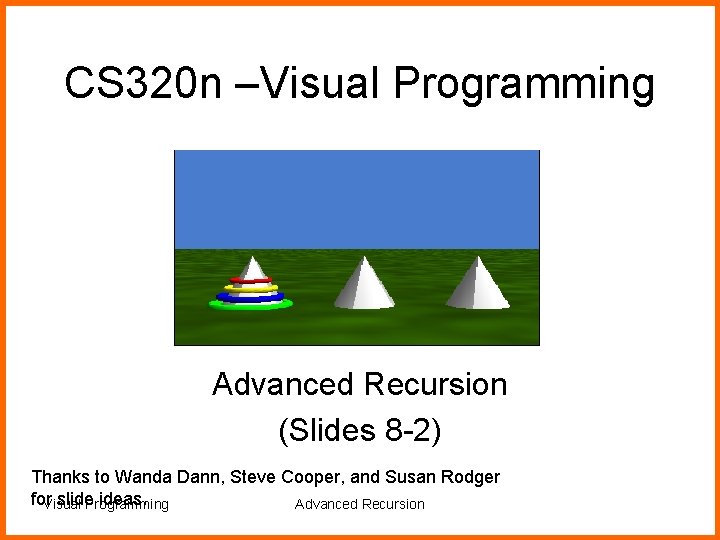 CS 320 n –Visual Programming Advanced Recursion (Slides 8 -2) Thanks to Wanda Dann,