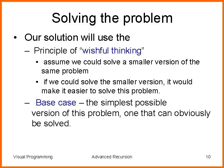 Solving the problem • Our solution will use the – Principle of “wishful thinking”