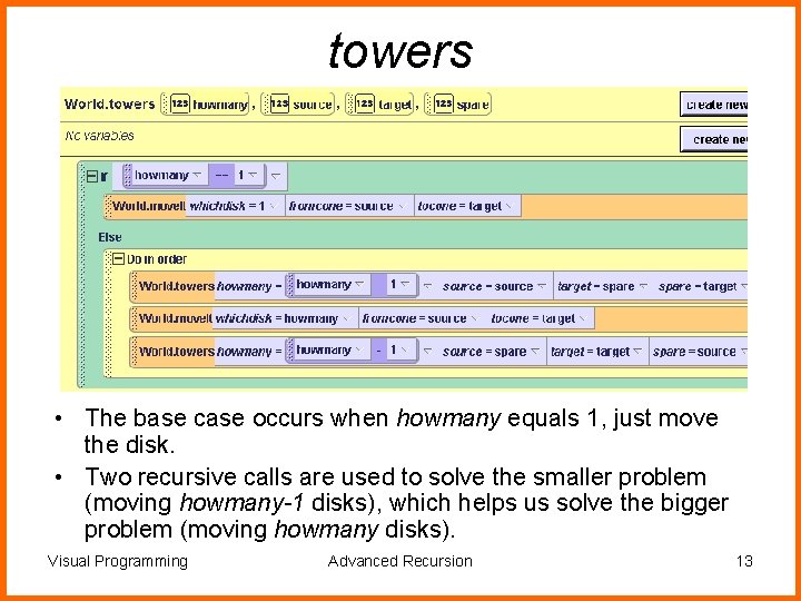 towers • The base case occurs when howmany equals 1, just move the disk.