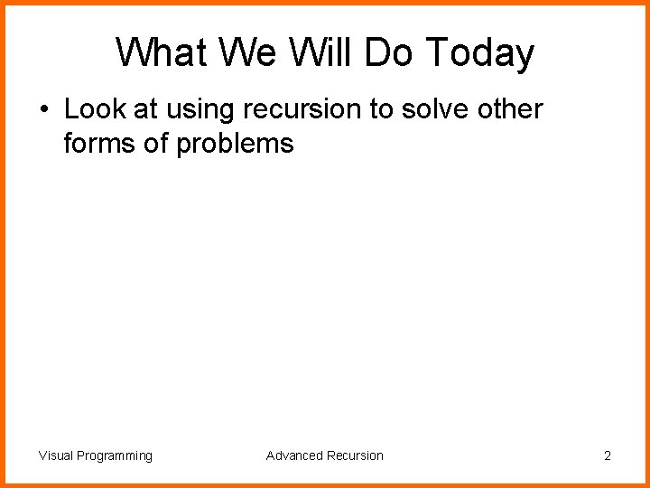 What We Will Do Today • Look at using recursion to solve other forms