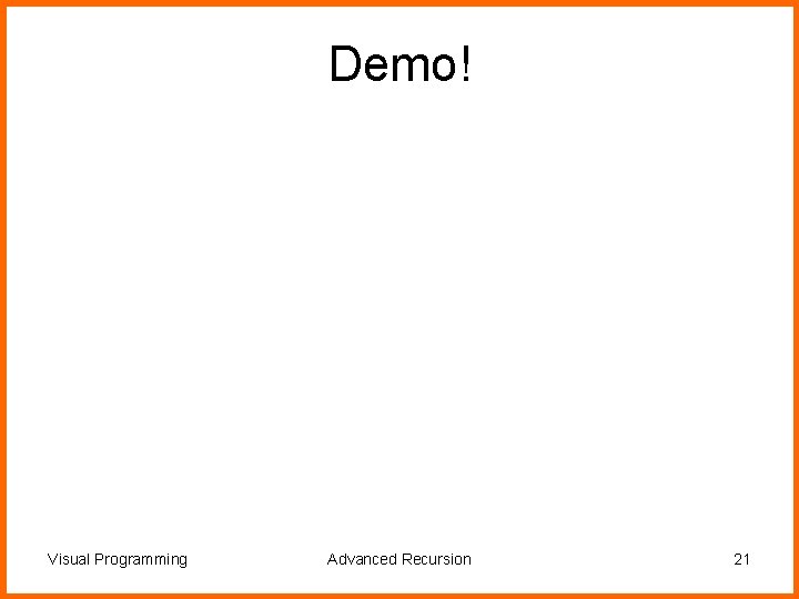 Demo! Visual Programming Advanced Recursion 21 