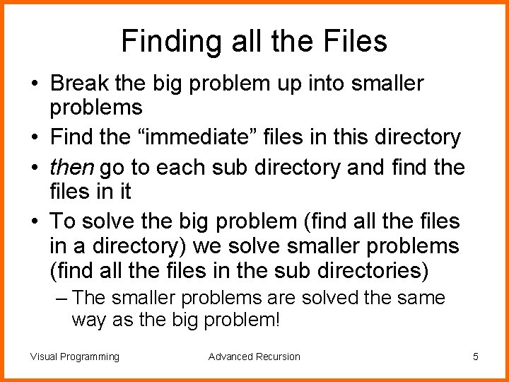 Finding all the Files • Break the big problem up into smaller problems •