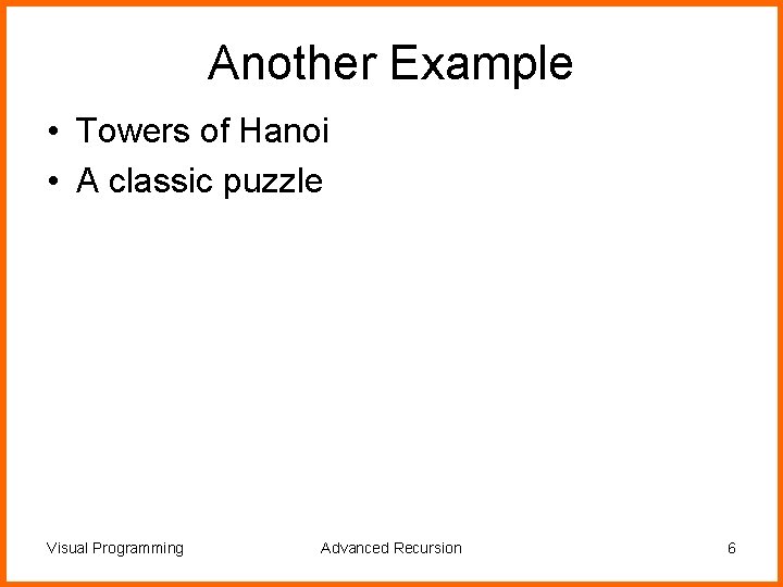 Another Example • Towers of Hanoi • A classic puzzle Visual Programming Advanced Recursion