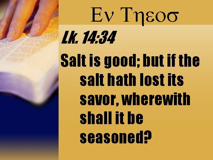 En Theos Lk. 14: 34 Salt is good; but if the salt hath lost