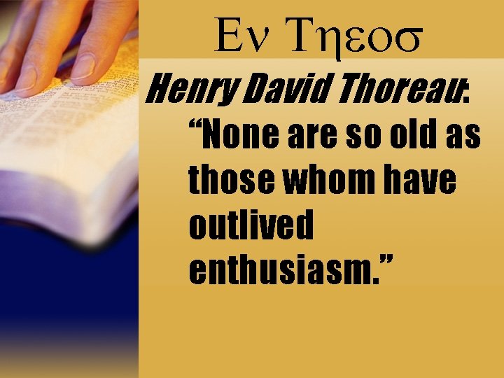 En Theos Henry David Thoreau: “None are so old as those whom have outlived
