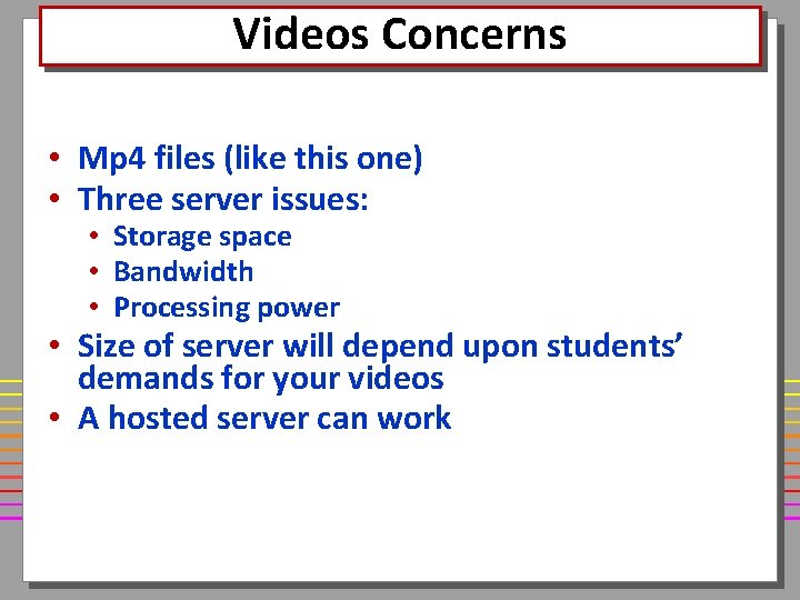 Videos Concerns • Mp 4 files (like this one) • Three server issues: •