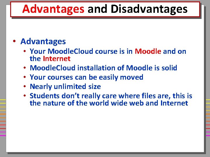 Advantages and Disadvantages • Advantages • Your Moodle. Cloud course is in Moodle and