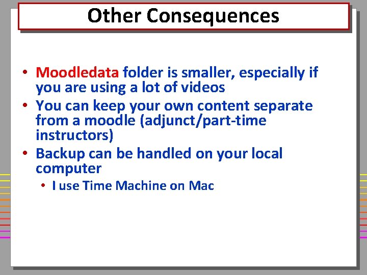 Other Consequences • Moodledata folder is smaller, especially if you are using a lot