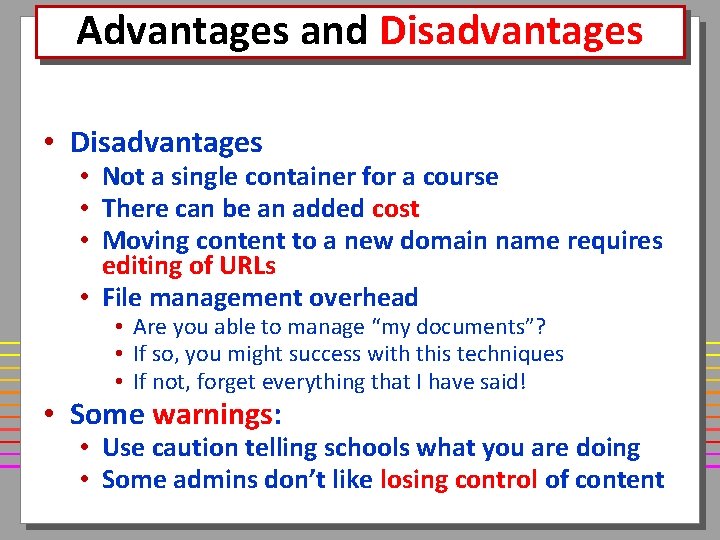 Advantages and Disadvantages • Disadvantages • Not a single container for a course •