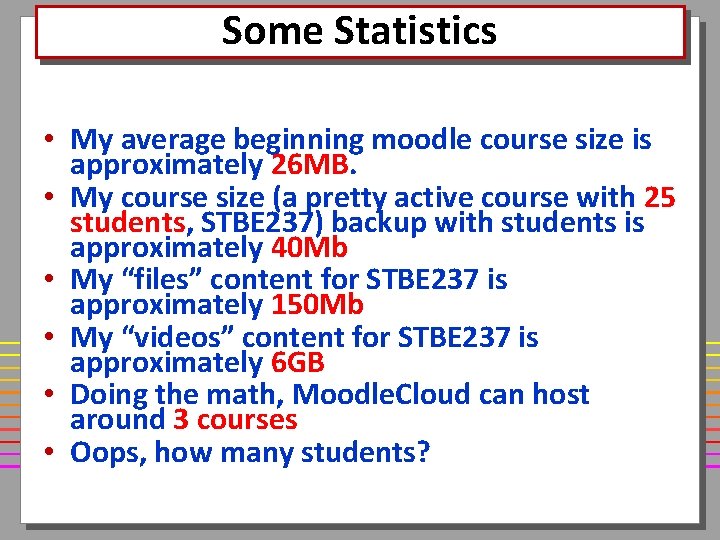 Some Statistics • My average beginning moodle course size is approximately 26 MB. •