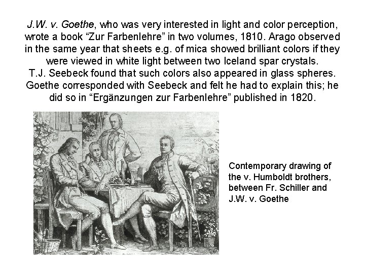 J. W. v. Goethe, who was very interested in light and color perception, wrote