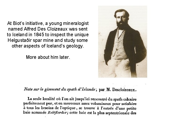 At Biot’s initiative, a young mineralogist named Alfred Des Cloizeaux was sent to Iceland