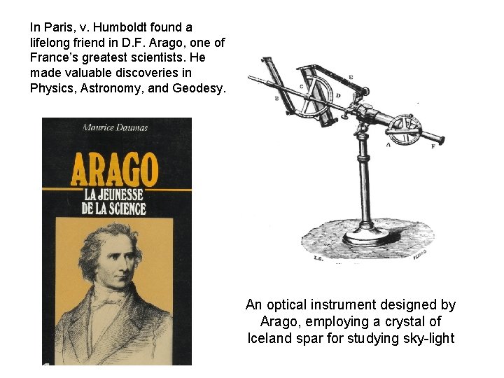 In Paris, v. Humboldt found a lifelong friend in D. F. Arago, one of