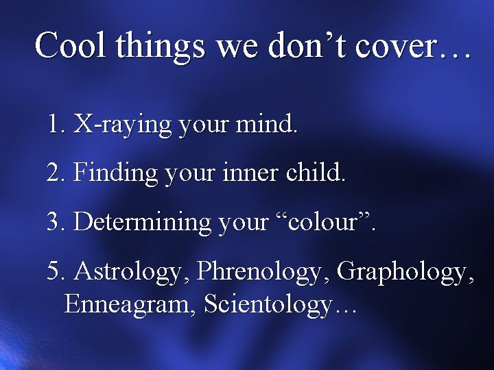 Cool things we don’t cover… 1. X-raying your mind. 2. Finding your inner child.