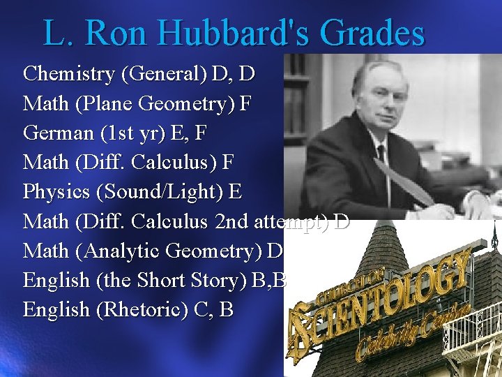 L. Ron Hubbard's Grades Chemistry (General) D, D Math (Plane Geometry) F German (1