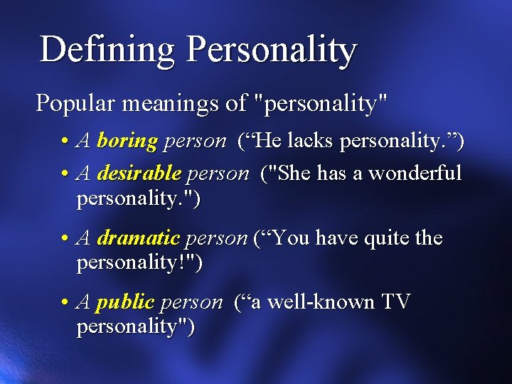 Defining Personality Popular meanings of "personality" • A boring person (“He lacks personality. ”)