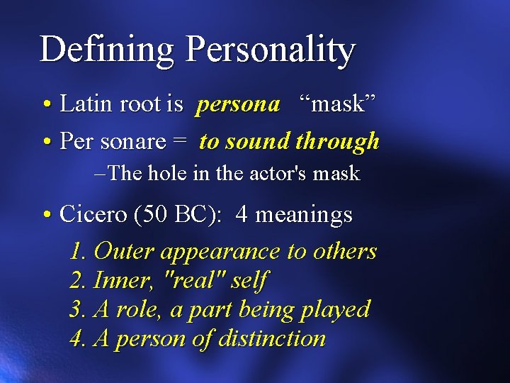 Defining Personality • Latin root is persona “mask” • Per sonare = to sound