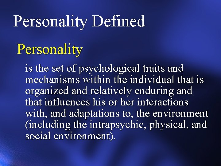 Personality Defined Personality is the set of psychological traits and mechanisms within the individual