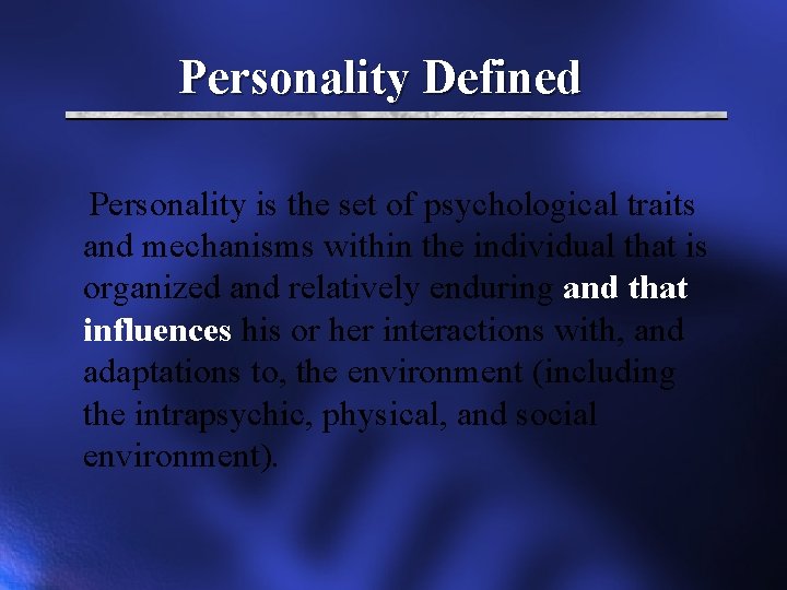 Personality Defined Personality is the set of psychological traits and mechanisms within the individual