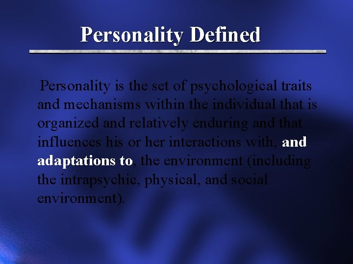 Personality Defined Personality is the set of psychological traits and mechanisms within the individual