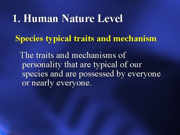 1. Human Nature Level Species typical traits and mechanism The traits and mechanisms of