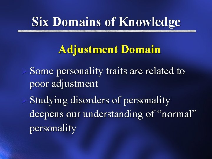 Six Domains of Knowledge Adjustment Domain Ø Some personality traits are related to poor