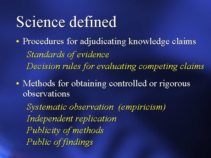 Science defined • Procedures for adjudicating knowledge claims Standards of evidence Decision rules for