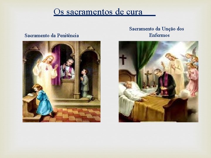 Os sacramentos de cura Sacramento da Penitência Sacramento da Unção dos Enfermos 