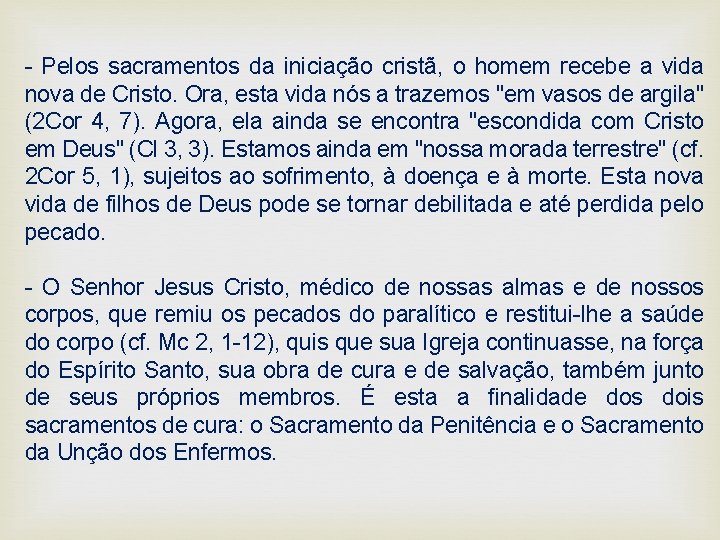 - Pelos sacramentos da iniciação cristã, o homem recebe a vida nova de Cristo.