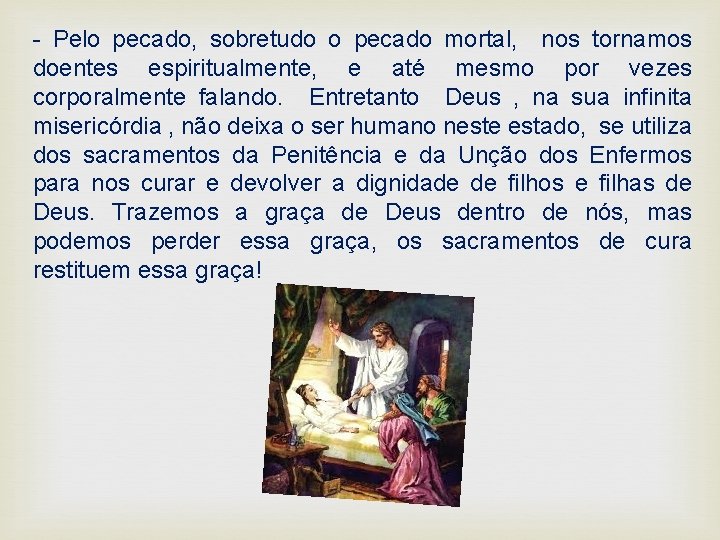 - Pelo pecado, sobretudo o pecado mortal, nos tornamos doentes espiritualmente, e até mesmo