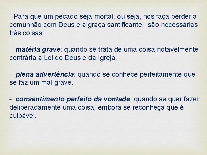 - Para que um pecado seja mortal, ou seja, nos faça perder a comunhão