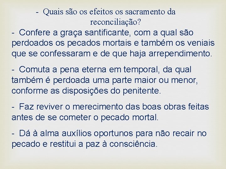 - Quais são os efeitos os sacramento da reconciliação? - Confere a graça santificante,