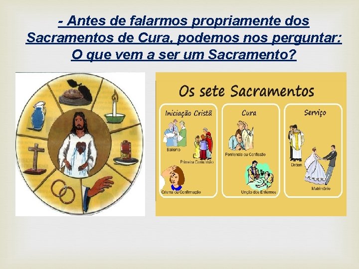 - Antes de falarmos propriamente dos Sacramentos de Cura, podemos nos perguntar: O que