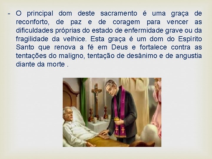 - O principal dom deste sacramento é uma graça de reconforto, de paz e