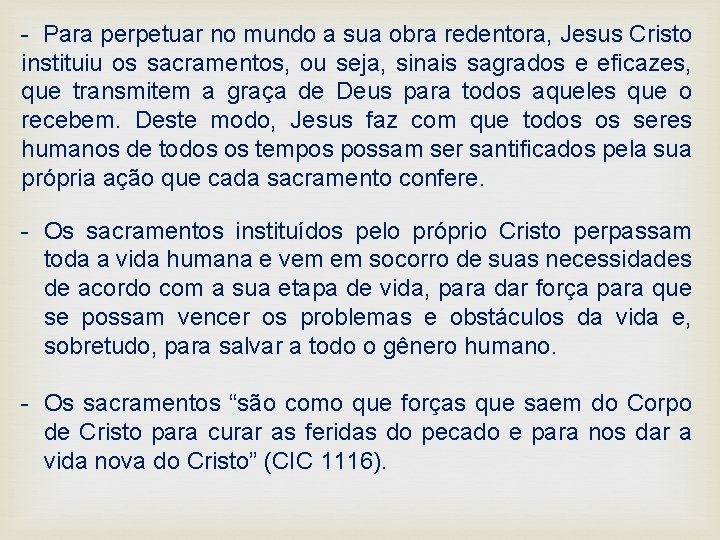 - Para perpetuar no mundo a sua obra redentora, Jesus Cristo instituiu os sacramentos,