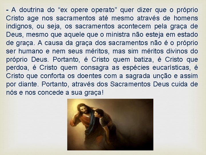 - A doutrina do “ex opere operato” quer dizer que o próprio Cristo age