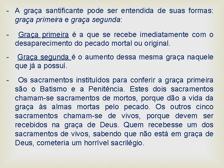 - A graça santificante pode ser entendida de suas formas: graça primeira e graça