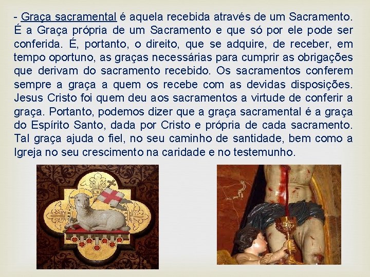 - Graça sacramental é aquela recebida através de um Sacramento. É a Graça própria