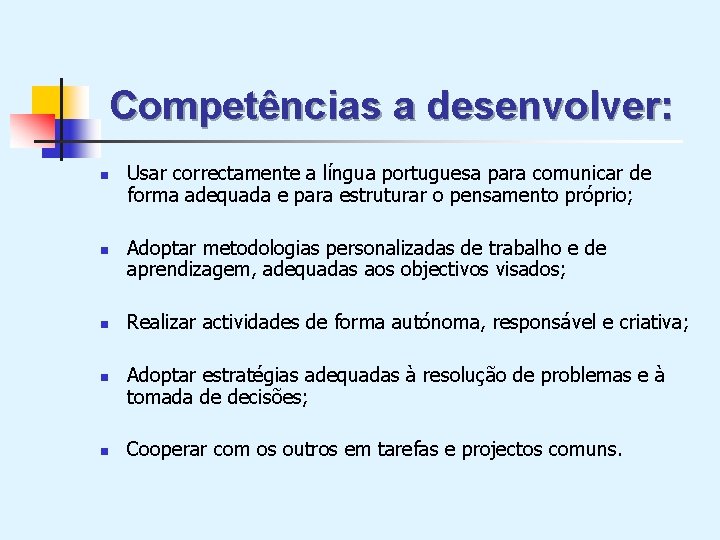 Competências a desenvolver: n n n Usar correctamente a língua portuguesa para comunicar de