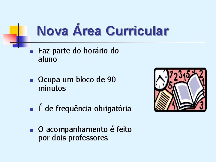 Nova Área Curricular n n Faz parte do horário do aluno Ocupa um bloco