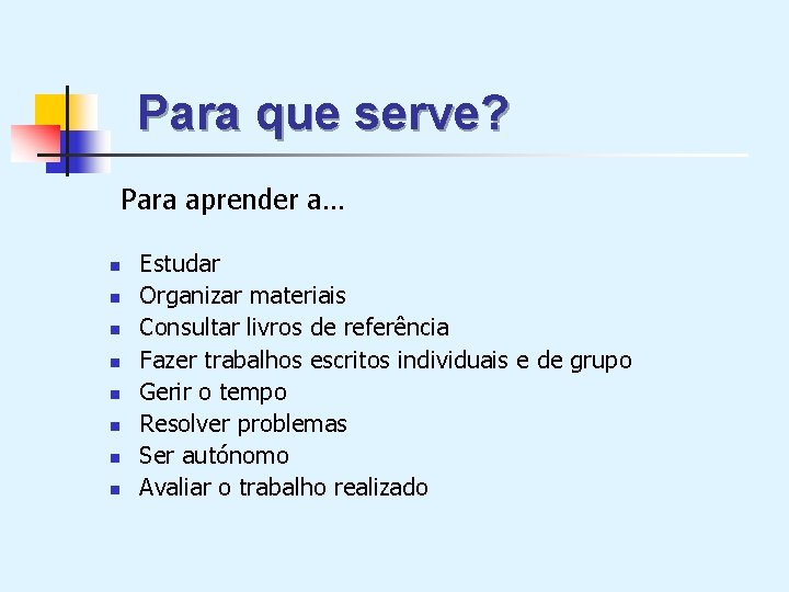 Para que serve? Para aprender a… n n n n Estudar Organizar materiais Consultar