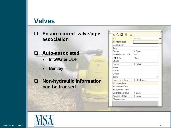 Valves q Ensure correct valve/pipe association q Auto-associated Info. Water UDF Bentley q Non-hydraulic