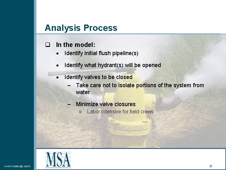 Analysis Process q In the model: Identify initial flush pipeline(s) Identify what hydrant(s) will